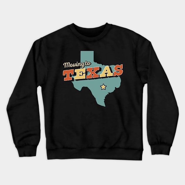 Moving to Texas Retro Vintage Crewneck Sweatshirt by OrangeMonkeyArt